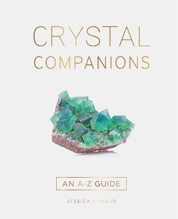 Crystal Companions: An A-Z Guide by Jessica Lahoud