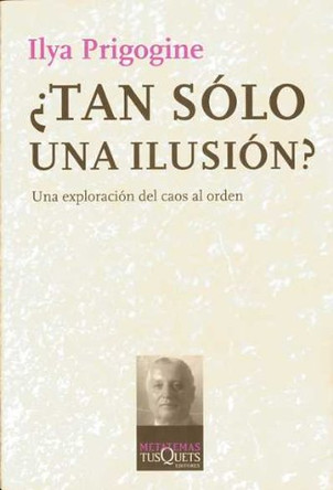 Tan Solo Una Ilusion? by Ilya Prigogine 9788472236110