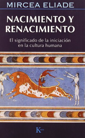 Nacimiento y Renacimiento by Mircea Eliade 9788472454859