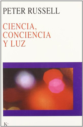 Ciencia, Conciencia y Luz by Sir Peter Russell 9788472455085