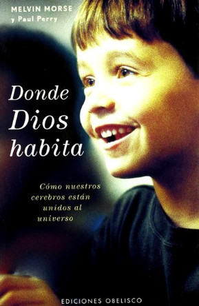 Donde Dios Habita: Como Nuestros Cerebros Estan Unidos al Universo by Melvin Morse 9788497773232