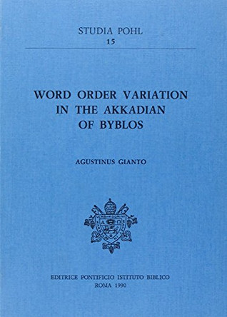 Word Order Variation in the Akkadian Byblos by Agustinus Gianto 9788876535765