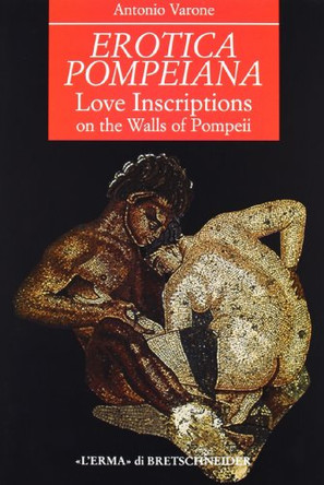 Erotica Pompeiana: Love Inscriptions on the Walls of Pompeii by Antonio Varone 9788882651244