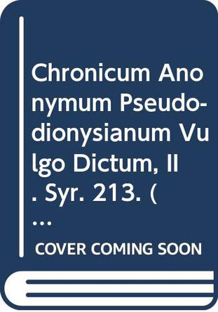 Chronicum Anonymum Pseudo-Dionysianum Vulgo Dictum, II: V. by Robert Hespel 9789042905481