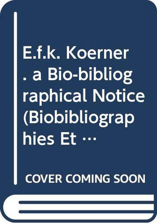 E. F. K. Koerner. a Bio-bibliographical Notice by Pierre Swiggers 9789042908000
