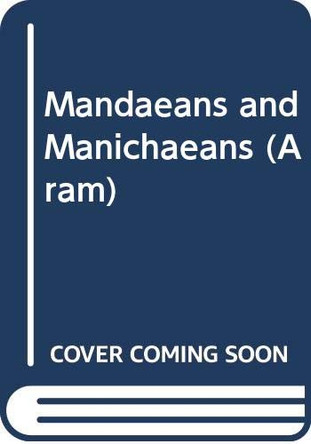 Aram Periodical: v. 16: Mandaeans and Manichaeans by Peeters Publishers 9789042929500