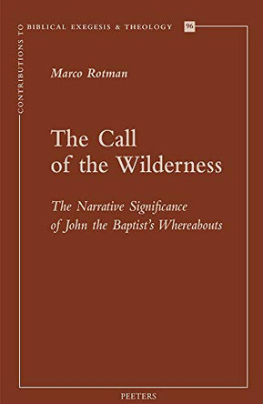 The Call of the Wilderness: The Narrative Significance of John the Baptist's Wherebaouts by M. Rotman 9789042940376