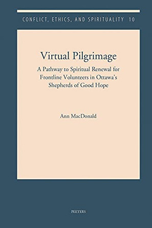 Virtual Pilgrimage: A Pathway to Spiritual Renewal for Frontline Volunteers in Ottawa's Shepherds of Good Hope by A. MacDonald 9789042941588