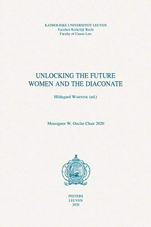 Unlocking the Future: Women and the Diaconate by Warnink H. 9789042942417