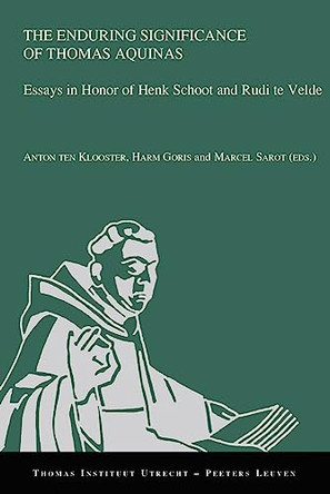 The Enduring Significance of Thomas Aquinas: Essays in Honor of Henk Schoot and Rudi te Velde by M. Sarot 9789042951105