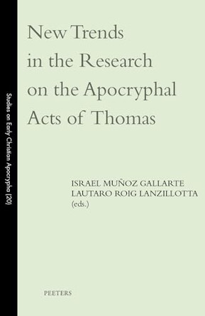 New Trends in the Research on the Apocryphal Acts of Thomas by L. Roig Lanzillotta 9789042951815