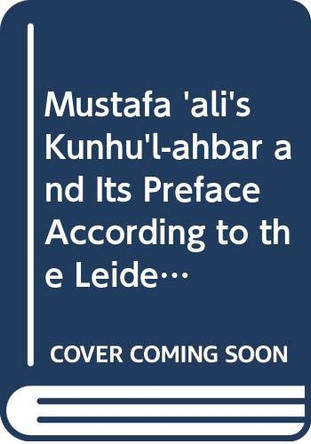 Mustafa 'Ali's «Künhü'l-ahbar» and its Preface According to the Leiden Manuscript by J. Schmidt 9789062580590