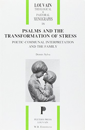Psalms and the Transformation of Stress. Poetic-communal Interpretation and the Family by D. Sylva 9789068316346