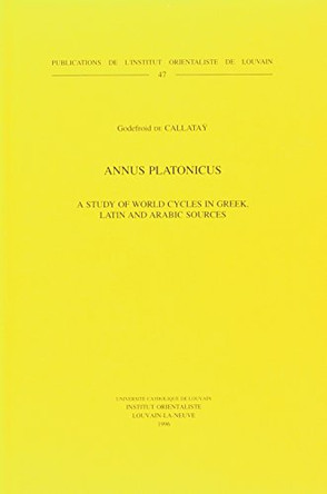 Annus Platonicus: Study of World Cycles in Greek, Latin and Arabic Sources by G.De Callatay 9789068318760