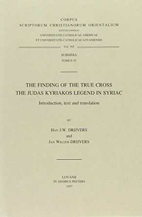 The Finding of the True Cross: Judas Kyriakos Legend by Han J. W. Drijvers 9789068318913