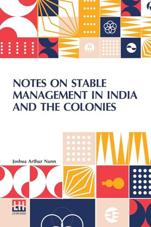 Notes On Stable Management In India And The Colonies by Joshua Arthur Nunn 9789361381119