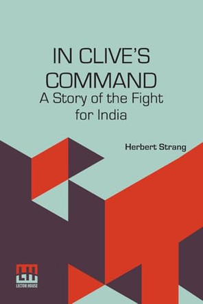 In Clive’s Command by Herbert Strang 9789361381997