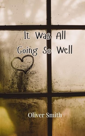 It Was All Going So Well by Oliver Smith 9789908001739