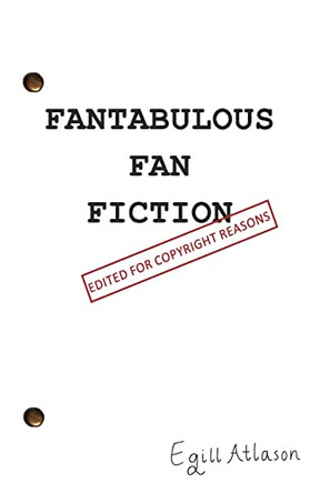 Fantabulous Fan Fiction: edited for copyright reasons by Egill Atlason 9789935248121