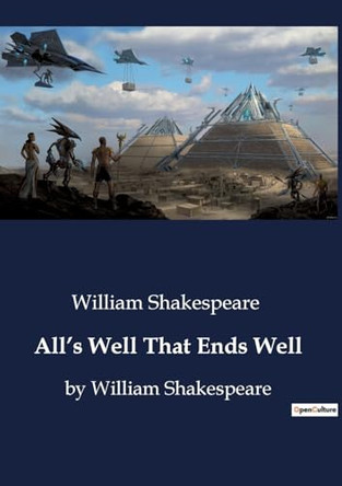 All's Well That Ends Well: by William Shakespeare by William Shakespeare 9791041800377