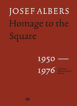 Josef Albers: Homage to the Square 1950–1976 by Heinz Liesbrock