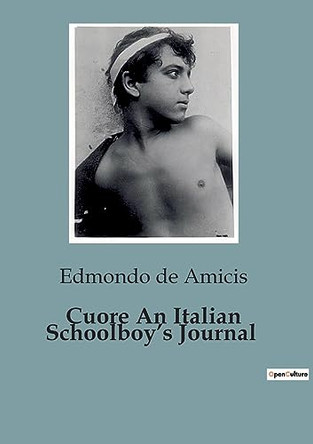 Cuore An Italian Schoolboy's Journal by Edmondo De Amicis 9791041848201