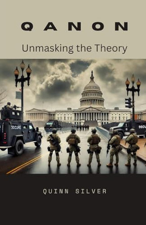 QAnon: Unmasking the Theory by Quinn Silver 9798348140991