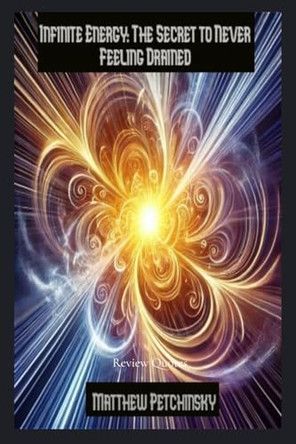 Infinite Energy: The Secret to Never Feeling Drained by Matthew Petchinsky 9798348160050