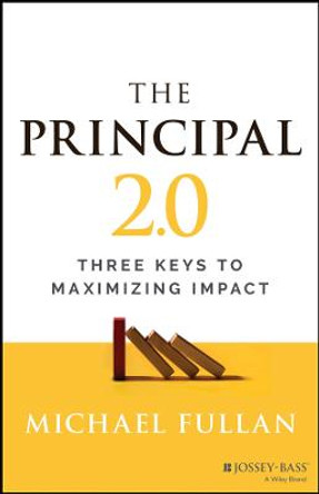 The Principal 2.0: Three Keys to Maximizing Impact by Fullan