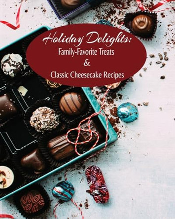 Holiday Delights: Family-Favorite Treats & Classic Cheesecake Recipes by Kandice Merrick 9798868962202