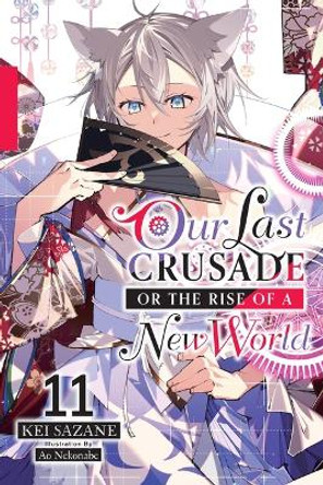 Our Last Crusade or the Rise of a New World, Vol. 11 (light novel) by Kei Sazane