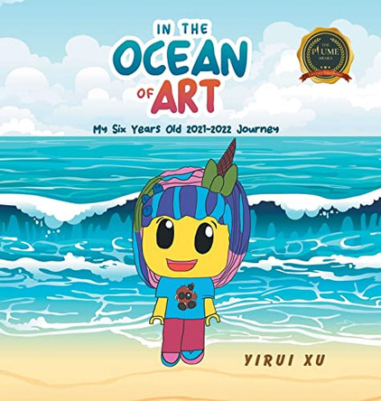 In the Ocean of Art: My Six Years Old by Yirui Xu 9798885367264
