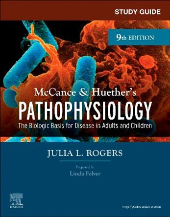 Study Guide for McCance & Huether's Pathophysiology: The Biological Basis for Disease in Adults and Children by Julia Rogers