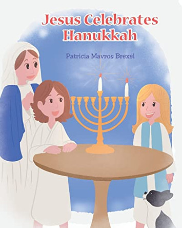 Jesus Celebrates Hanukkah by Patricia Mavros Brexel 9798886447989
