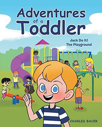 Adventures of a Toddler: Jack Do It by Charles Bauer 9798886542158