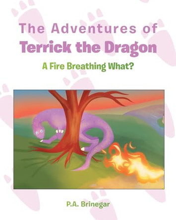 The Adventures of Terrick the Dragon: A Fire Breathing What? by P a Brinegar 9798886542387