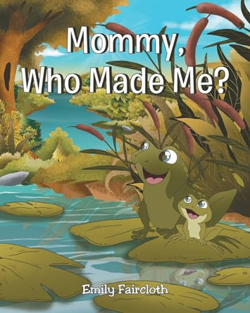 Mommy, Who Made Me? by Emily Faircloth 9798886547290