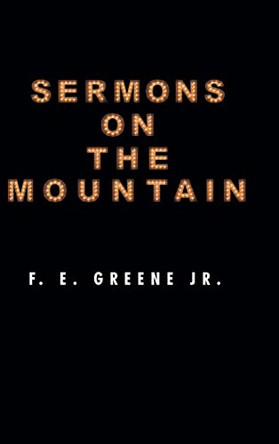 Sermons on the Mountain by F E Greene, Jr 9798886855982