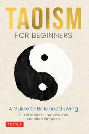 Taoism for Beginners: A Guide to Balanced Living by C. Alexander Simpkins