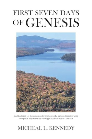 First Seven Days of Genesis by Micheal L Kennedy 9798887513348