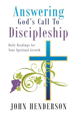 Answering God's Call to Discipleship: Daily Readings for Your Spiritual Growth by John Henderson 9798887515373