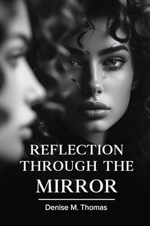 Reflection Through The Mirror by Denise M Thomas 9798887757438