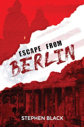 Escape from Berlin by Stephen Black 9798887757674