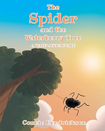 The Spider and the Waterberry Tree: A Tall African Tale by Connie Hendrickson 9798887934235