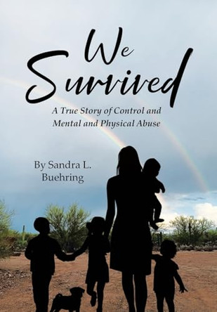 We Survived: A True Story Of Control and Mental and Physical Abuse by Sandra L Buehring 9798887935201