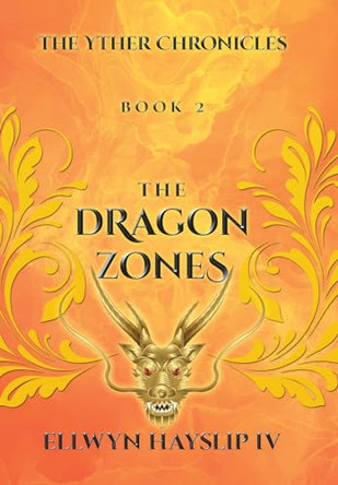 The Yther Chronicles: The Dragon Zones by Ellwyn Hayslip, IV 9798888109410