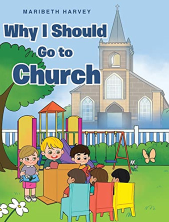 Why I Should Go to Church by Maribeth Harvey 9798888325636