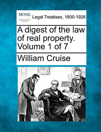 A Digest of the Law of Real Property. Volume 1 of 7 by William Cruise 9781240016938