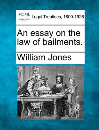An Essay on the Law of Bailments. by Sir William Jones 9781240039203
