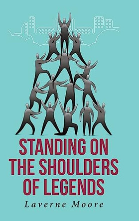Standing on the Shoulders of Legends by Laverne Moore 9798889436324